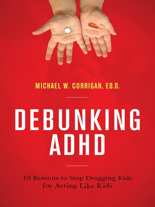 Title details for Debunking ADHD by Michael W. Corrigan - Available